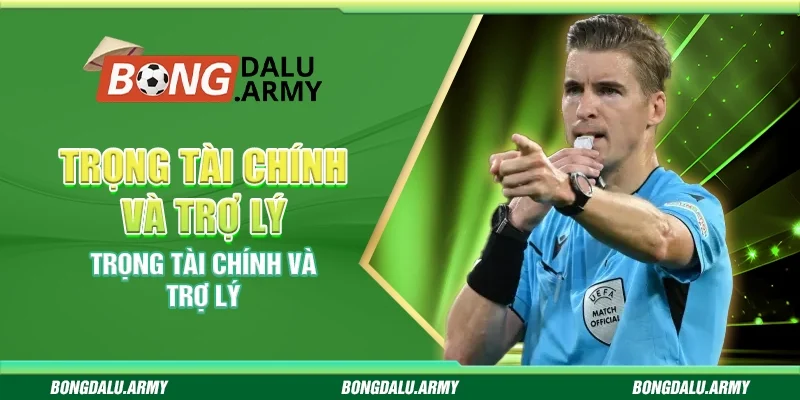 Trọng tài chính và trợ lý - Tìm hiểu vai trò trên sân bóng đá