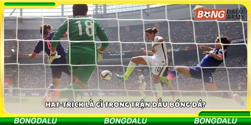 Hat-trick là gì trong trận đấu bóng đá?