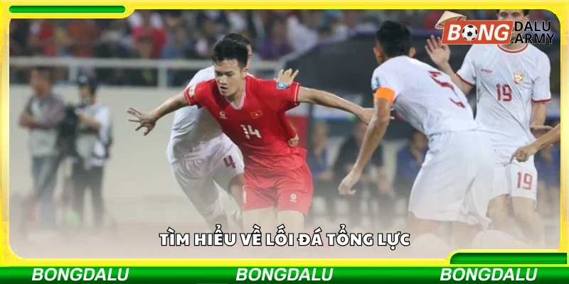 Tìm hiểu về lối đá tổng lực