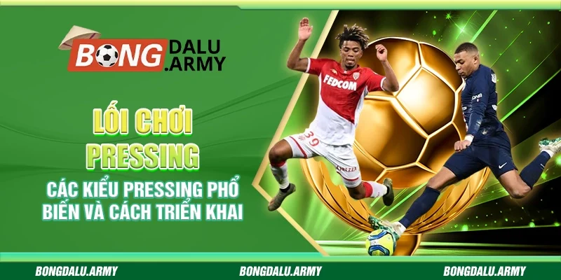 Lối chơi pressing – Các kiểu pressing phổ biến và cách triển khai