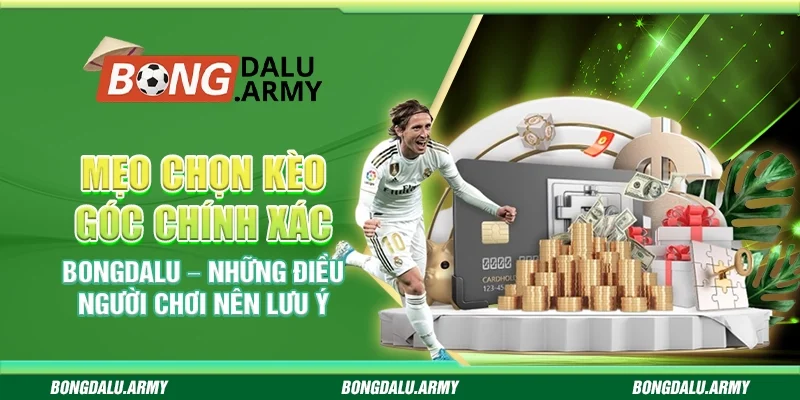 Mẹo chọn kèo góc chính xác Bongdalu – Những điều người chơi nên lưu ý