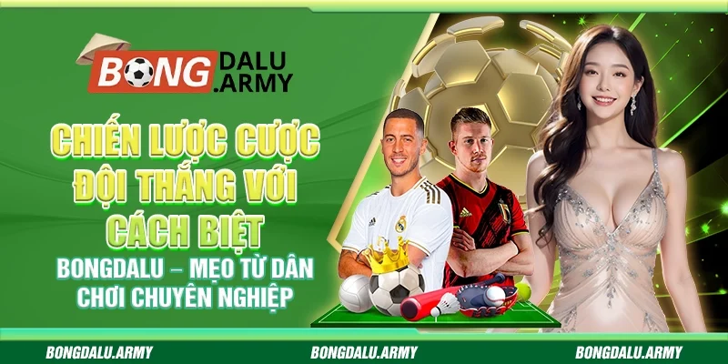 Chiến lược cược đội thắng với cách biệt Bongdalu – Mẹo từ dân chơi chuyên nghiệp