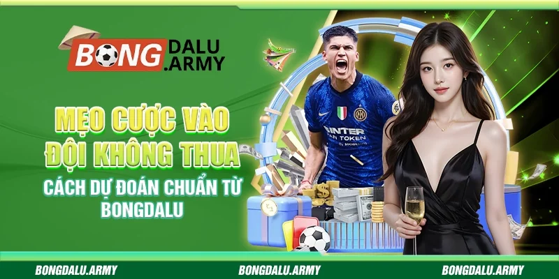 Mẹo cược vào đội không thua Bongdalu cực kỳ chuẩn xác