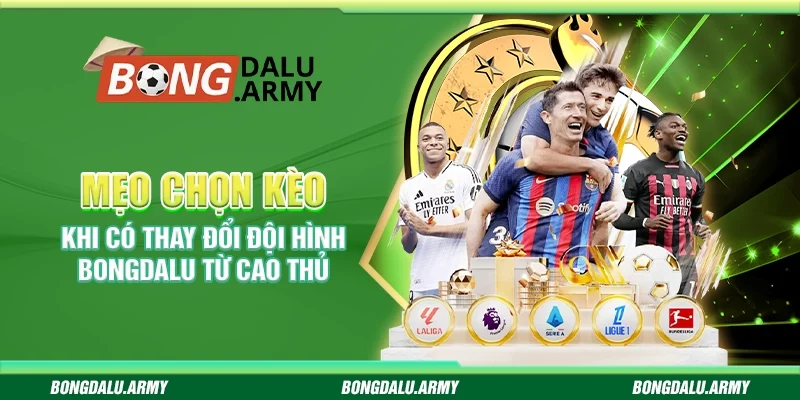 Mẹo Chọn Kèo Khi Có Thay Đổi Đội Hình Bongdalu Từ Cao Thủ
