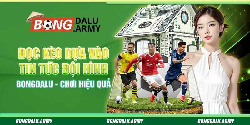 Đọc Kèo Dựa Vào Tin Tức Đội Hình Bongdalu - Chơi Hiệu Quả 