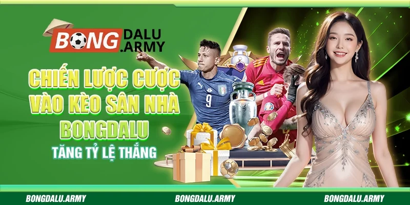 Chiến lược cược vào kèo sân nhà Bongdalu - Tăng tỷ lệ thắng