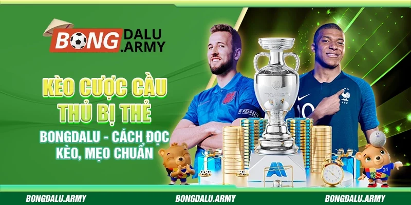 Kèo cược cầu thủ bị thẻ Bongdalu - Cách đọc kèo, mẹo chuẩn 