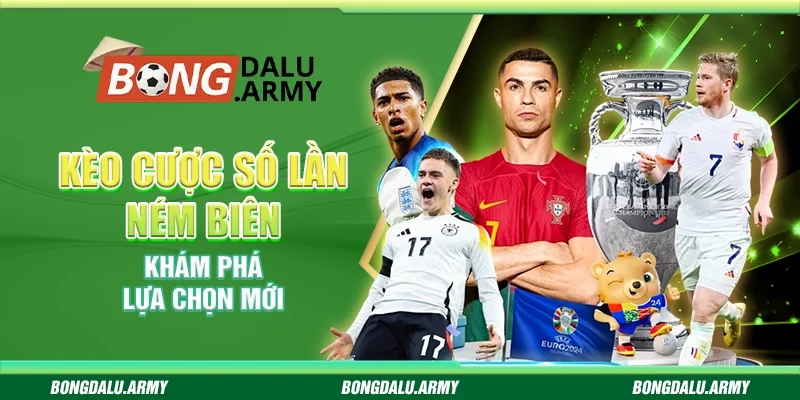 Kèo cược số lần ném biên Bongdalu - Khám phá lựa chọn mới 