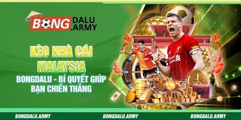 Kèo nhà cái Malaysia Bongdalu - Bí quyết giúp bạn chiến thắng