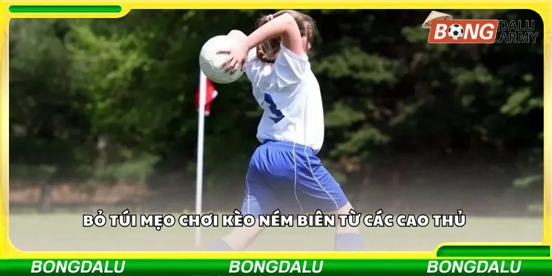Bỏ túi mẹo chơi kèo ném biên từ các cao thủ 