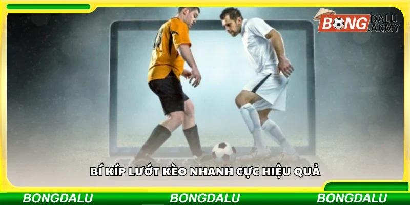 Các bí kíp lướt kèo nhanh cực hiệu quả
