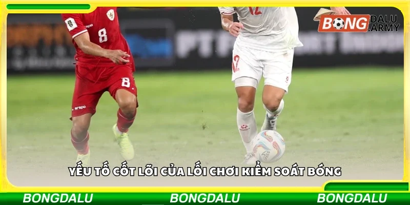 Các yếu tố cốt lõi của lối chơi kiểm soát bóng