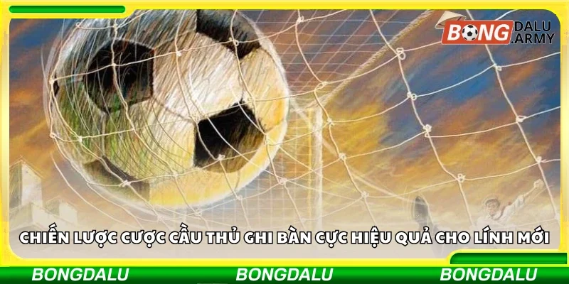 Chiến lược cược cầu thủ ghi bàn cực hiệu quả