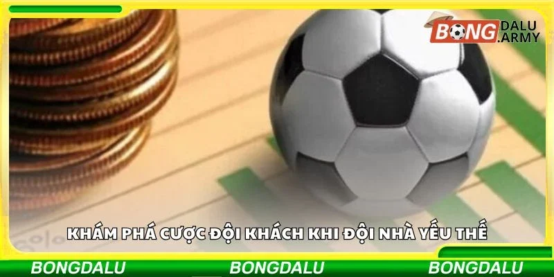 Khám phá cược đội khách khi đội nhà yếu thế