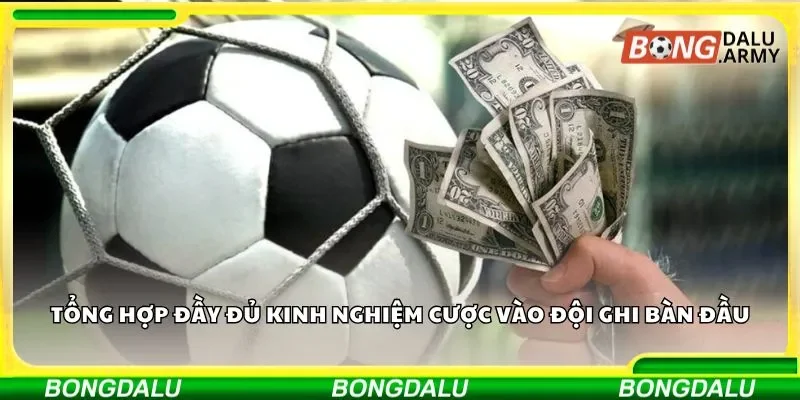 Kinh nghiệm cược vào đội ghi bàn đầu qua những bí kíp hay