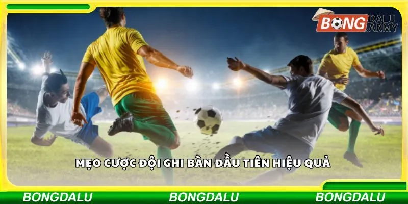 Mẹo cược đội ghi bàn đầu tiên hiệu quả