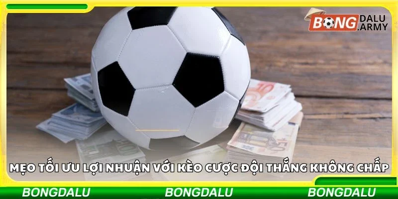 Mẹo tối ưu lợi nhuận với kèo cược đội thắng không chấp