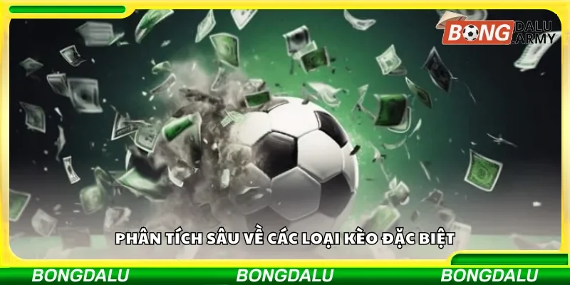 Phân tích sâu về các loại kèo đặc biệt
